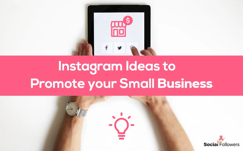 Great Instagram Ideas to Promote Your Small Business in 2024: Strategies and Tips