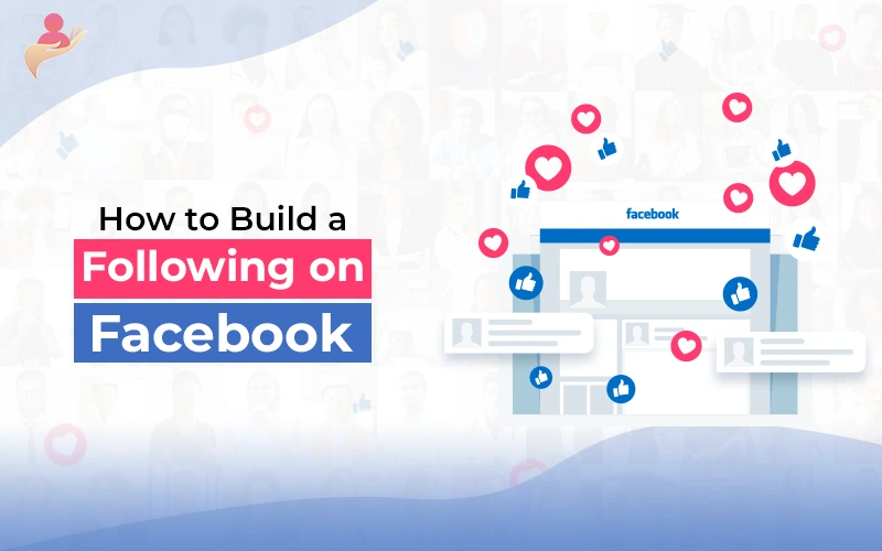 How to Build a Following on Facebook: Get More Followers on Your Fb Profile